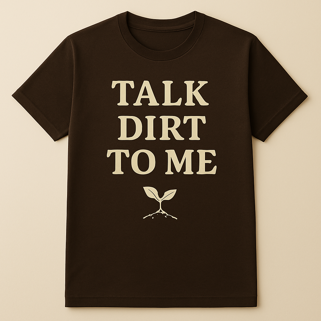 Talk Dirt to Me T-Shirt